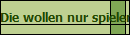 Die wollen nur spielen